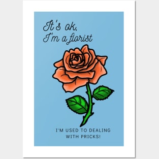 It's ok, I'm a florist...I'm used to dealing with pricks! Posters and Art